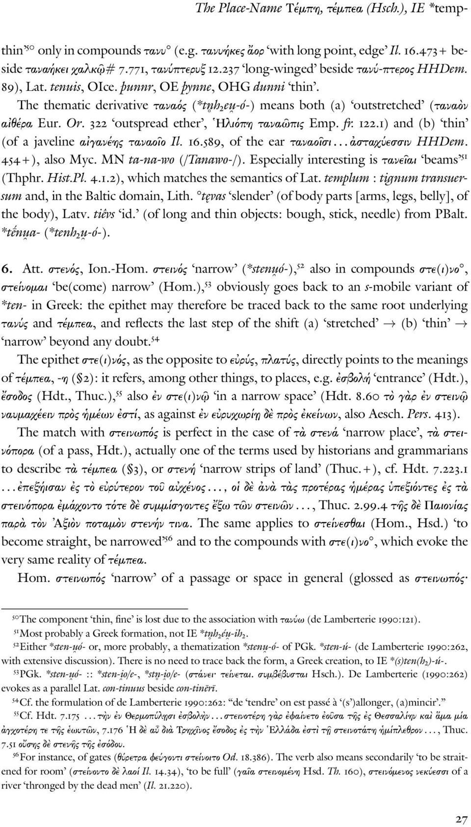 322 outspread ether, Ηλι πη τανα πις Emp. fr. 122.1) and (b) thin (of a javeline α γανέης ταναο ο Il. 16.589, of the ear ταναο σι... σταχ εσσιν HHDem. 454+), also Myc. MN ta-na-wo (/Tanawo-/).