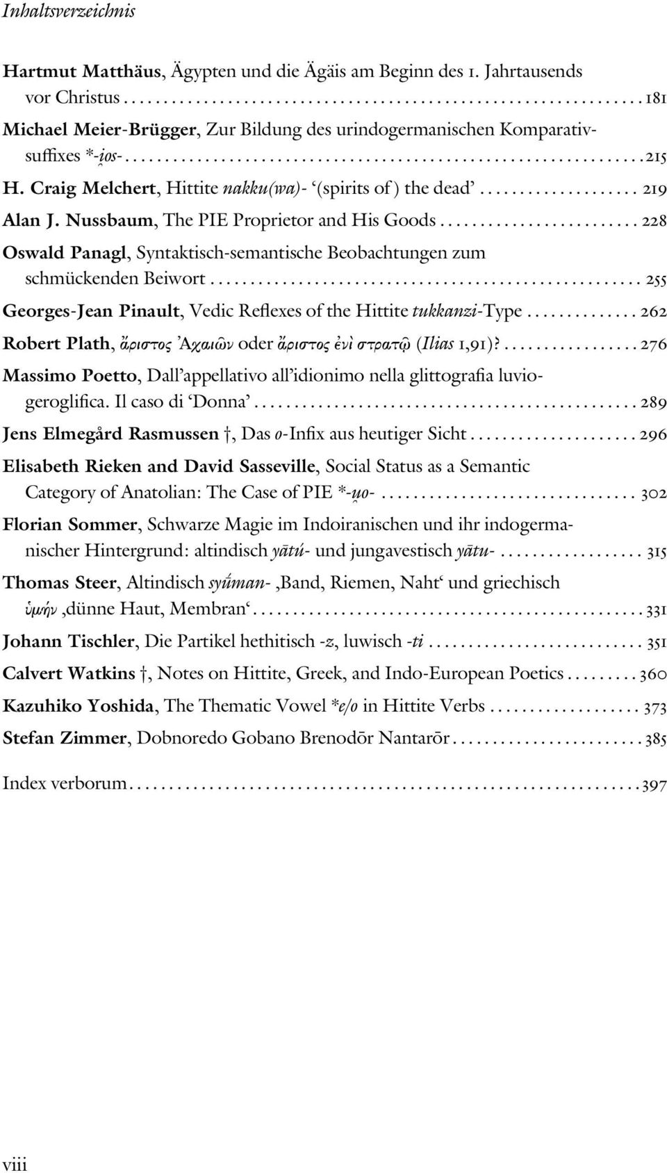Nussbaum, The PIE Proprietor and His Goods......................... 228 Oswald Panagl, Syntaktisch-semantische Beobachtungen zum schmückenden Beiwort.