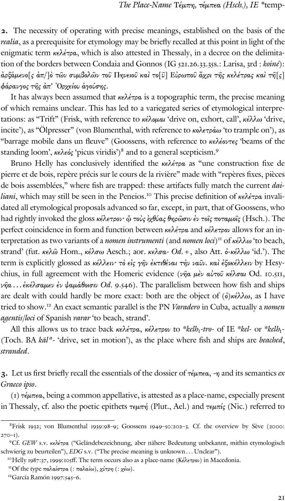 which is also attested in Thessaly, in a decree on the delimitation of the borders between Condaia and Gonnos (IG 521.26.33.35s.