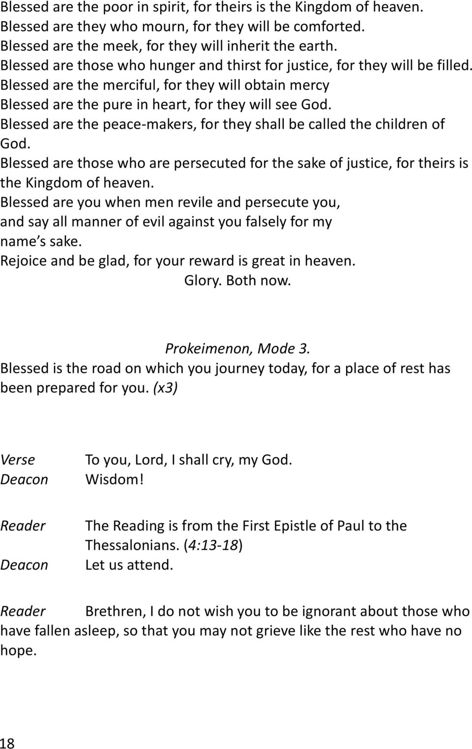 Blessed are the peace-makers, for they shall be called the children of God. Blessed are those who are persecuted for the sake of justice, for theirs is the Kingdom of heaven.