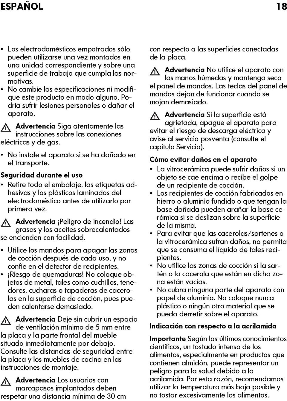 Advertencia Siga atentamente las instrucciones sobre las conexiones eléctricas y de gas. No instale el aparato si se ha dañado en el transporte.