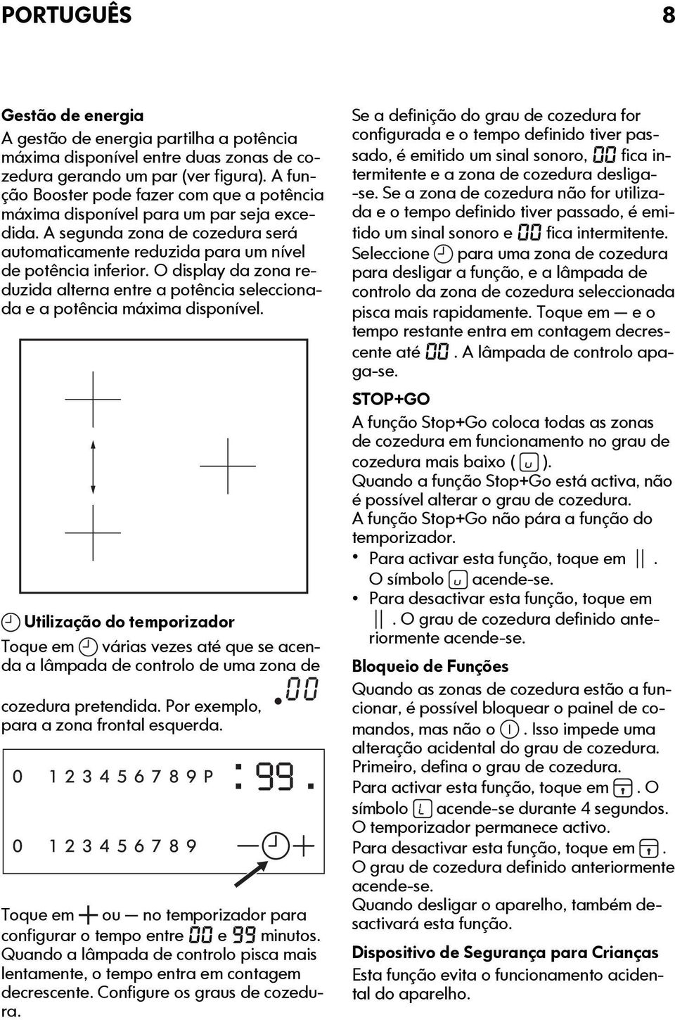 O display da zona reduzida alterna entre a potência seleccionada e a potência máxima disponível.