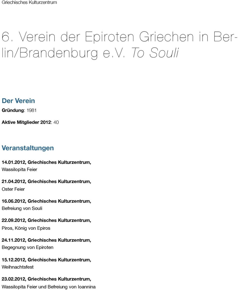 2012, Griechisches Kulturzentrum, Befreiung von Souli 22.09.2012, Griechisches Kulturzentrum, Piros, König von Epiros 24.11.