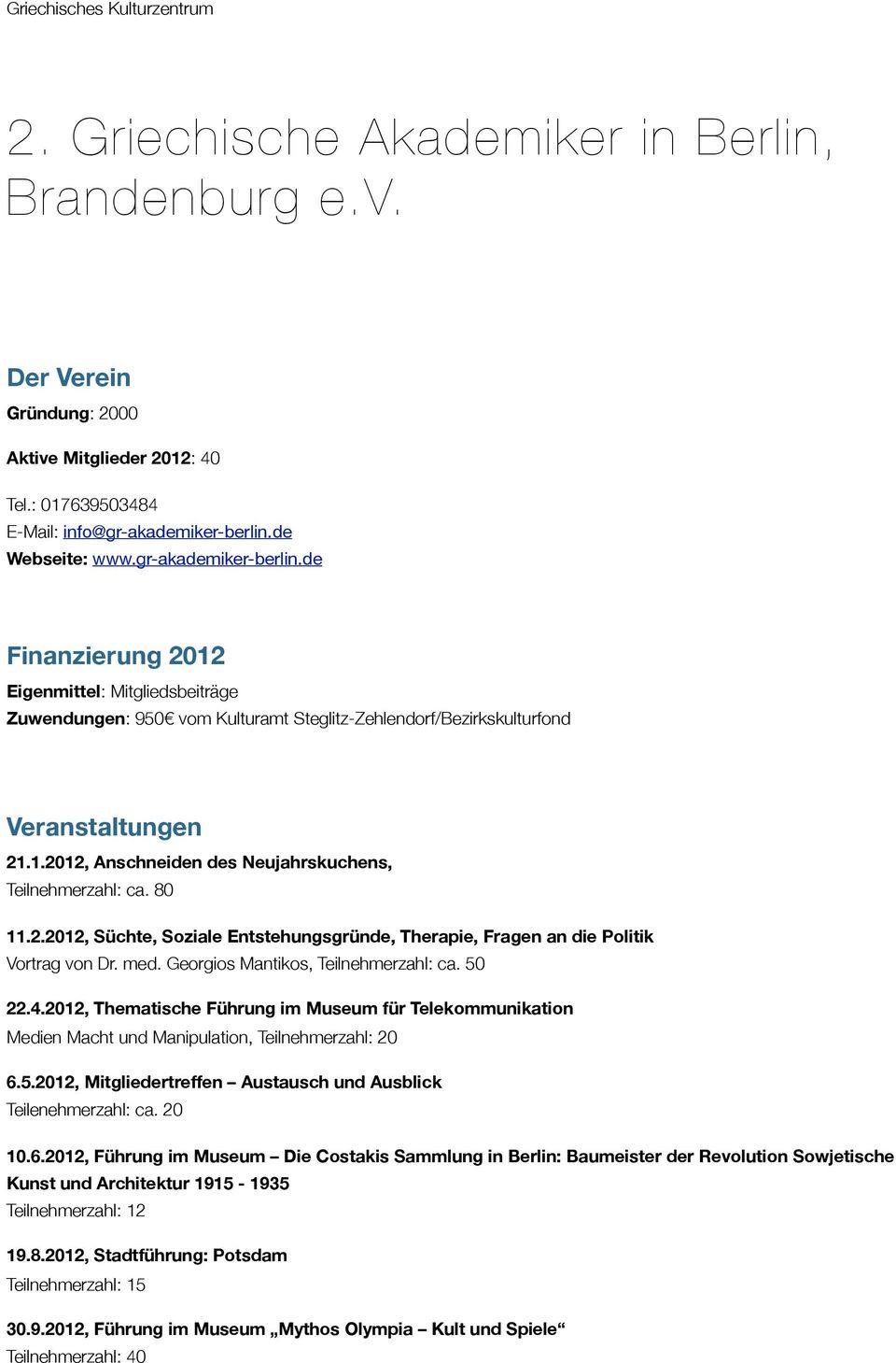 80 11.2.2012, Süchte, Soziale Entstehungsgründe, Therapie, Fragen an die Politik Vortrag von Dr. med. Georgios Mantikos, Teilnehmerzahl: ca. 50 22.4.