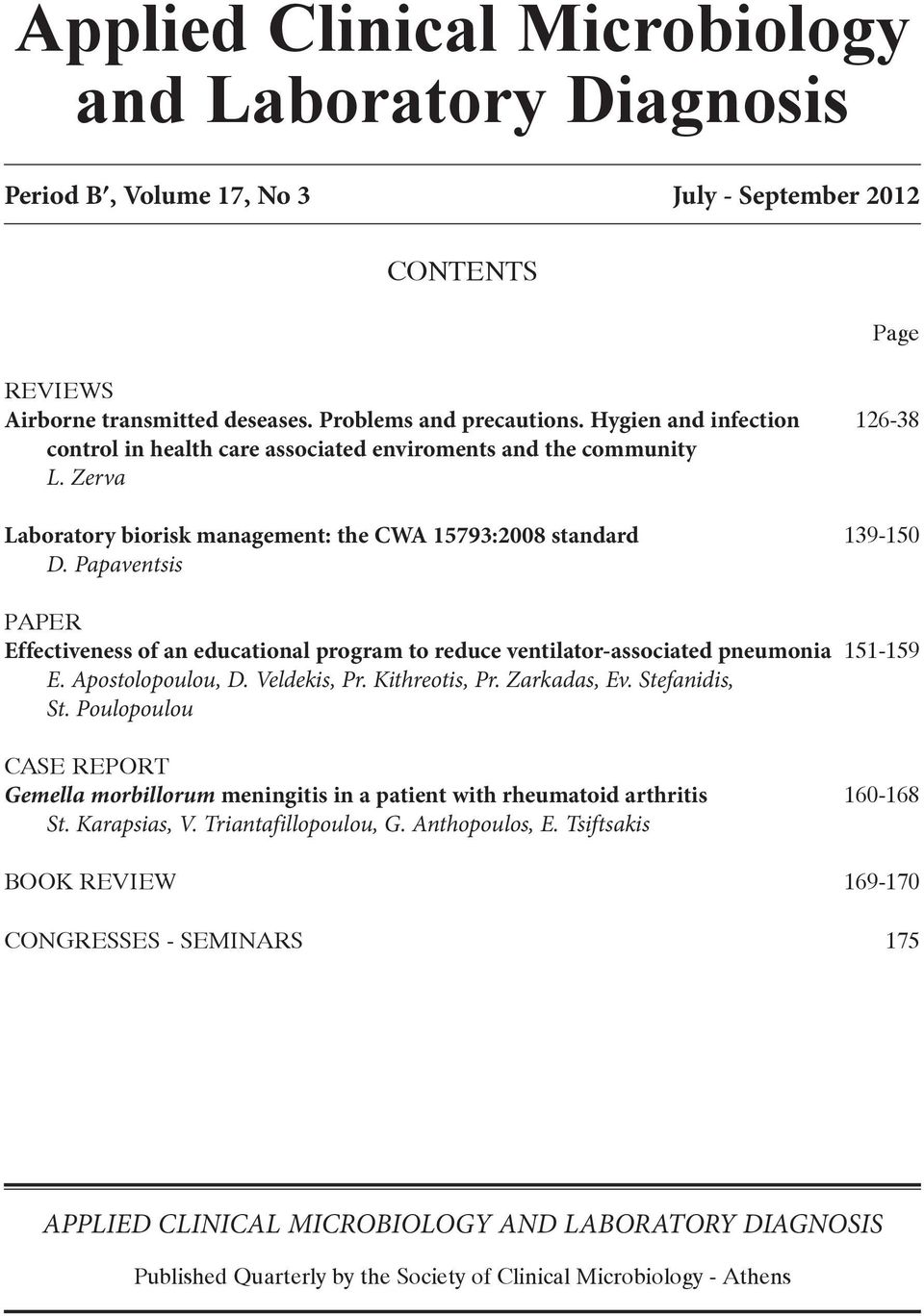 Papaventsis PAPER Effectiveness of an educational program to reduce ventilator-associated pneumonia 151-159 E. Apostolopoulou, D. Veldekis, Pr. Kithreotis, Pr. Zarkadas, Ev. Stefanidis, St.