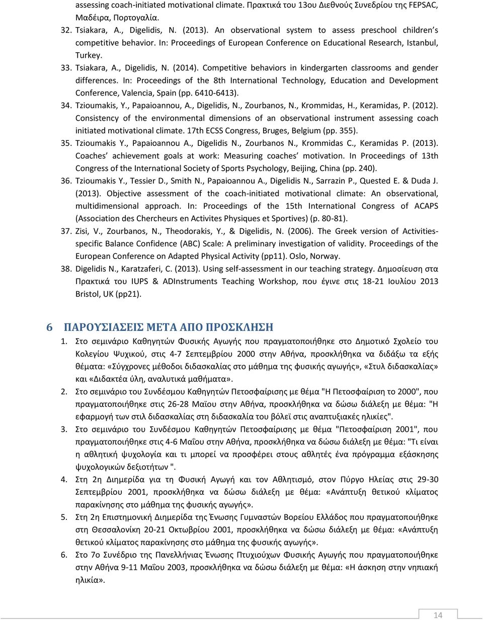 Competitive behaviors in kindergarten classrooms and gender differences. In: Proceedings of the 8th International Technology, Education and Development Conference, Valencia, Spain (pp. 6410-6413). 34.