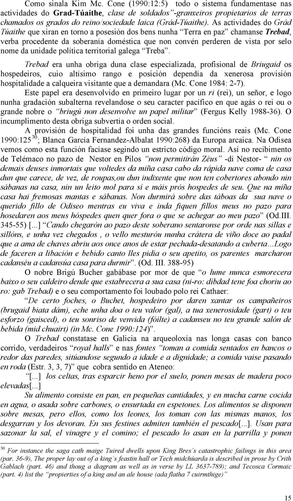 As actividades do Grád Túaithe que xiran en torno a posesión dos bens nunha Terra en paz chamanse Trebad, verba procedente da soberanía doméstica que non convén perderen de vista por selo nome da