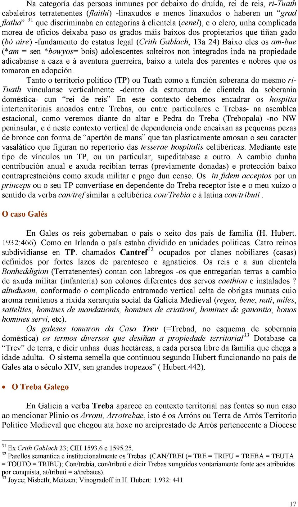 13a 24) Baixo eles os am-bue (*am = sen *bowyos= bois) adolescentes solteiros non integrados inda na propiedade adicabanse a caza e á aventura guerreira, baixo a tutela dos parentes e nobres que os