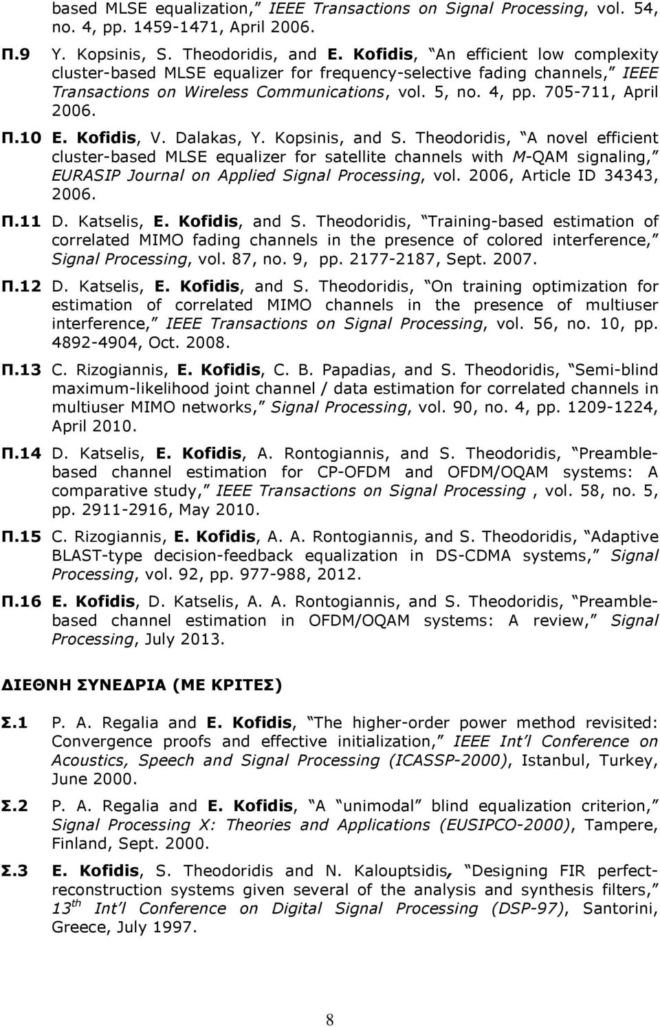 Kofidis, V. Dalakas, Y. Kopsinis, and S. Theodoridis, A novel efficient cluster-based MLSE equalizer for satellite channels with M-QAM signaling, EURASIP Journal on Applied Signal Processing, vol.