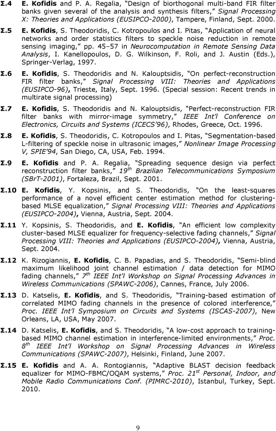 2000. Σ.5 E. Kofidis, S. Theodoridis, C. Kotropoulos and I. Pitas, Application of neural networks and order statistics filters to speckle noise reduction in remote sensing imaging, pp.