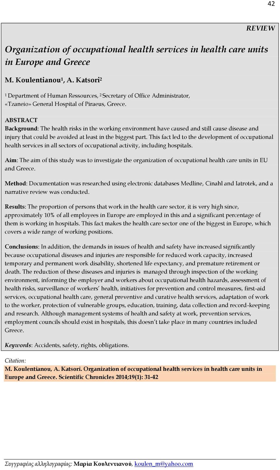 ABSTRACT Background: The health risks in the working environment have caused and still cause disease and injury that could be avoided at least in the biggest part.