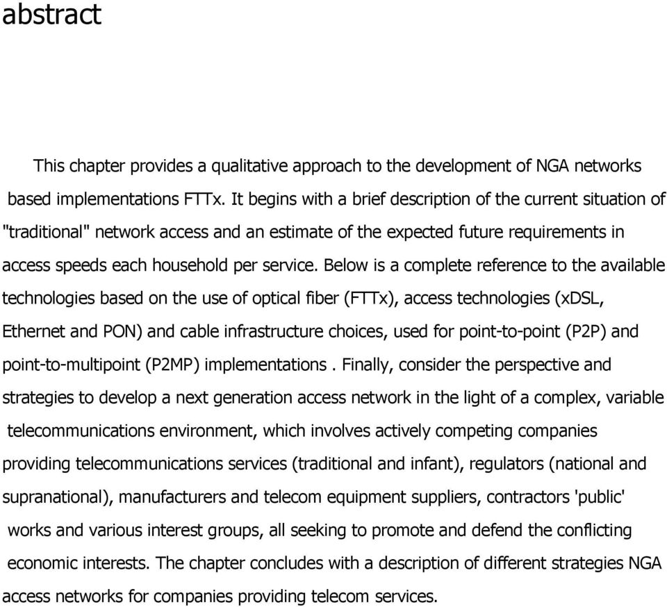 Below is a complete reference to the available technologies based on the use of optical fiber (FTTx), access technologies (xdsl, Ethernet and PON) and cable infrastructure choices, used for