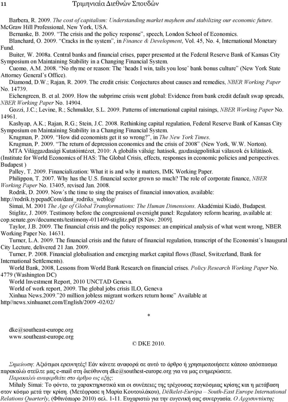 Central banks and financial crises, paper presented at the Federal Reserve Bank of Kansas City Symposium on Maintaining Stability in a Changing Financial System. Cuomo, A.M. 2008.