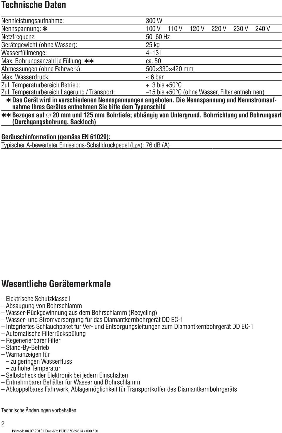 Temperaturbereich Lagerung / Transport: 15 bis +50 C (ohne Wasser, Filter entnehmen) Das Gerät wird in verschiedenen Nennspannungen angeboten.