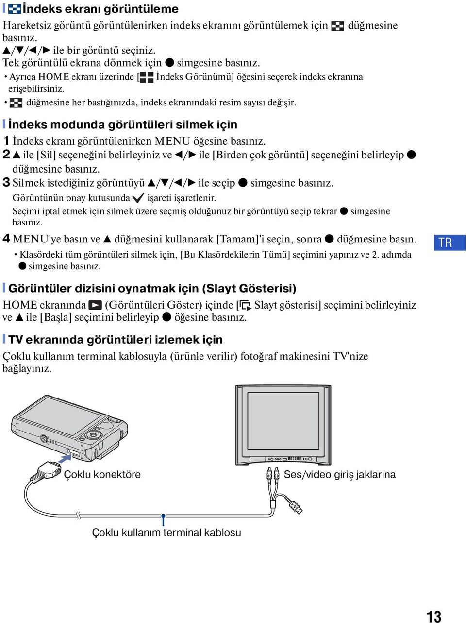 düğmesine her bastığınızda, indeks ekranındaki resim sayısı değişir. [ İndeks modunda görüntüleri silmek için 1 İndeks ekranı görüntülenirken MENU öğesine basınız.