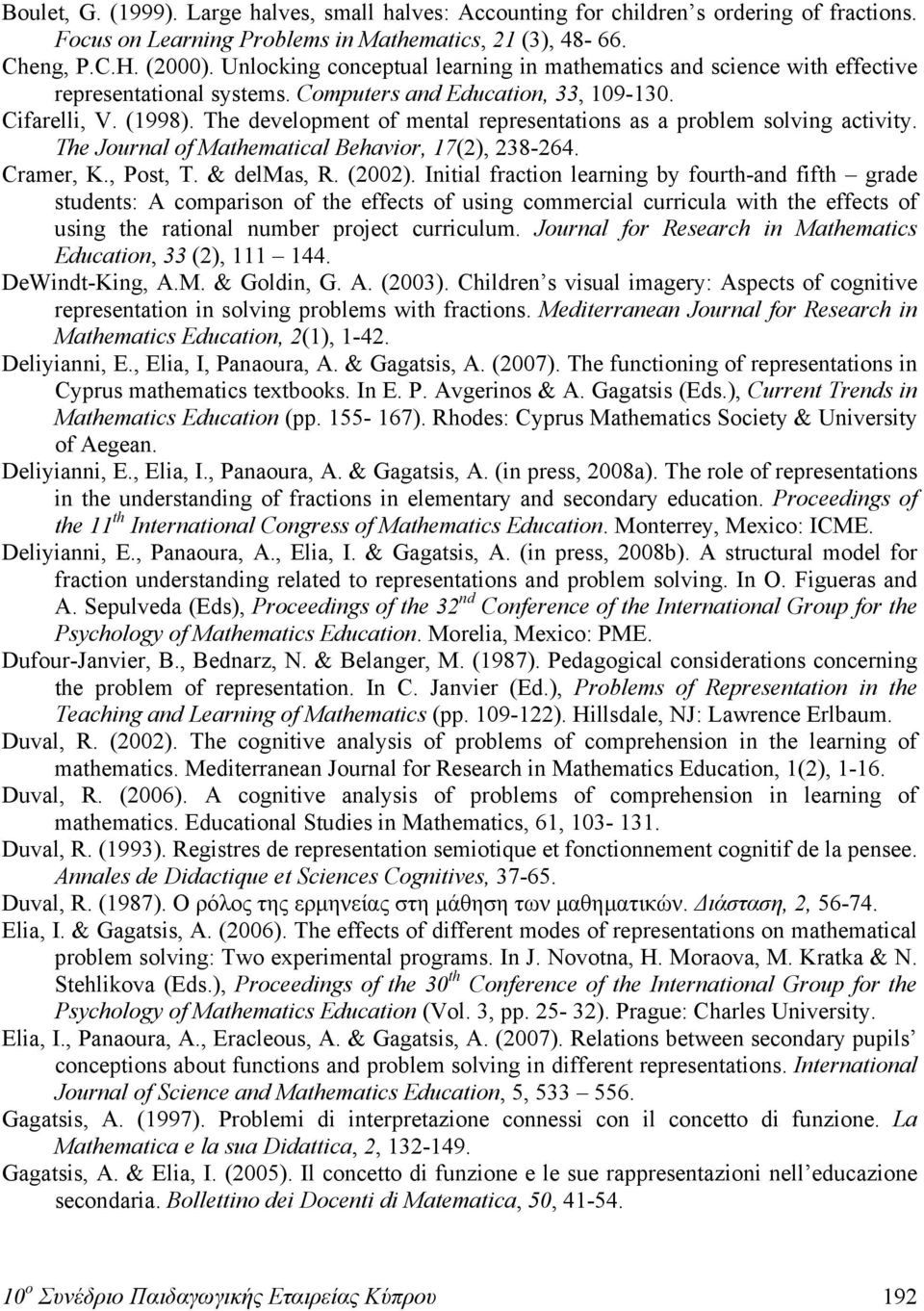 The development of mental representations as a problem solving activity. The Journal of Mathematical Behavior, 17(2), 238-264. Cramer, K., Post, T. & delmas, R. (2002).