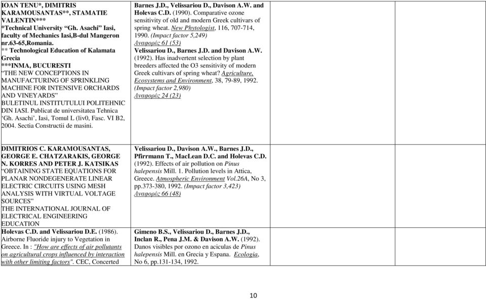 IASI. Publicat de universitatea Tehnica Gh. Asachi, Iasi, Tomul L (liv0, Fasc. VI B2, 2004. Sectia Constructii de masini. Barnes J.D., Velissariou D., Davison A.W. and Holevas C.D. (1990).