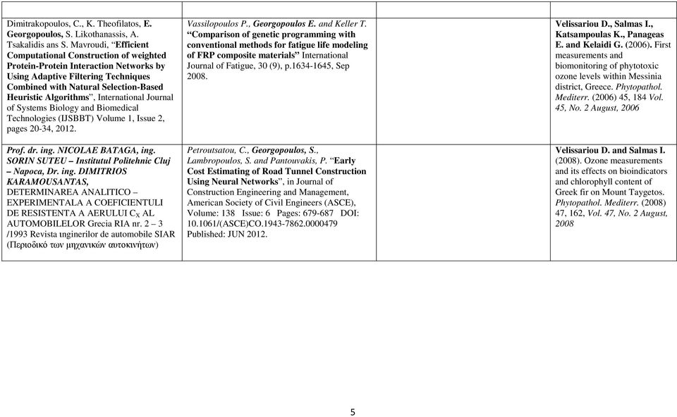 International Journal of Systems Biology and Biomedical Technologies (IJSBBT) Volume 1, Issue 2, pages 20-34, 2012. Prof. dr. ing. NICOLAE BATAGA, ing.