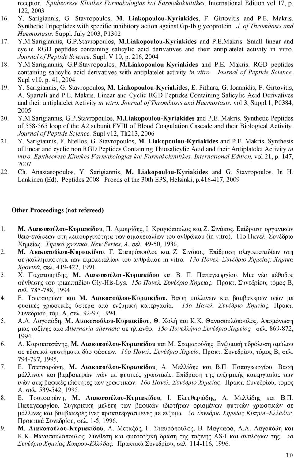 Liakopoulou-Kyriakides and P.E.Makris. Small linear and cyclic RGD peptides containing salicylic acid derivatives and their antiplatelet activity in vitro. Journal of Peptide Science. Supl. V 10, p.