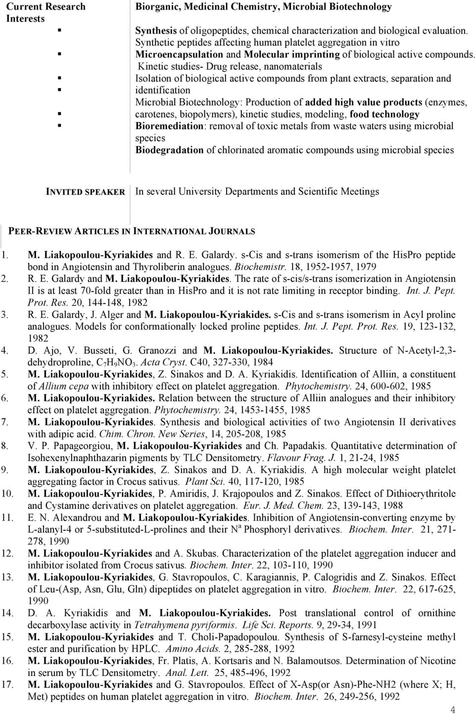 Kinetic studies- Drug release, nanomaterials Isolation of biological active compounds from plant extracts, separation and identification Microbial Biotechnology: Production of added high value