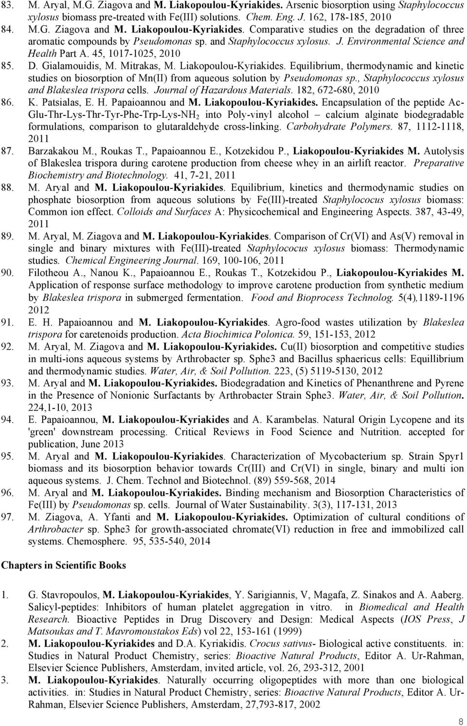 Equilibrium, thermodynamic and kinetic studies on biosorption of Mn(II) from aqueous solution by Pseudomonas sp., Staphylococcus xylosus and Blakeslea trispora cells. Journal of Hazardous Materials.