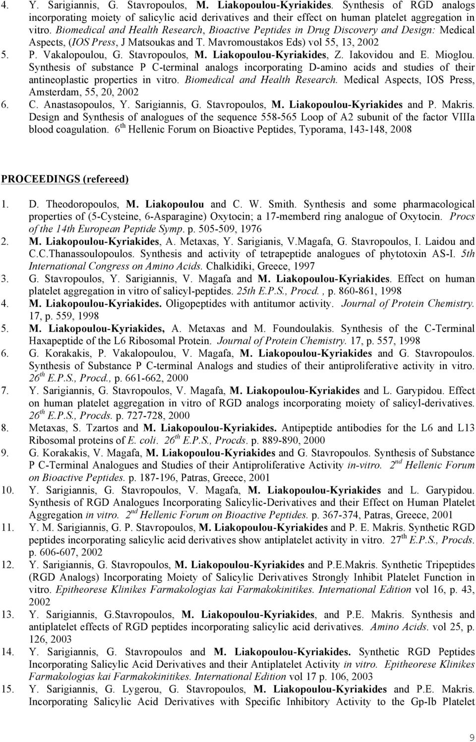 Stavropoulos, M. Liakopoulou-Kyriakides, Z. Iakovidou and E. Mioglou. Synthesis of substance P C-terminal analogs incorporating D-amino acids and studies of their antineoplastic properties in vitro.