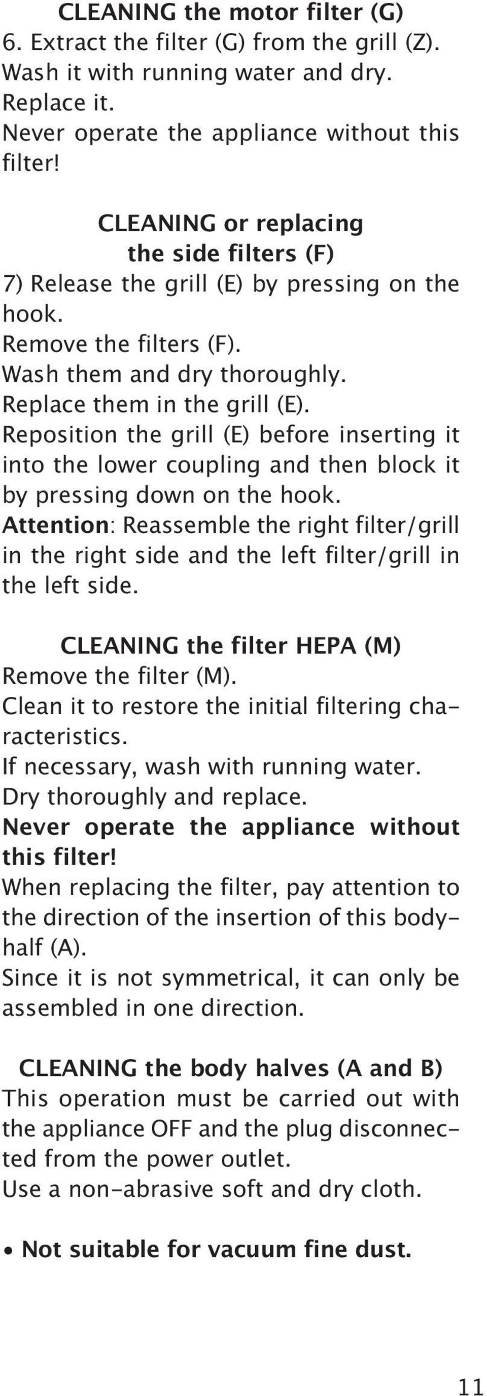 Reposition the grill (E) before inserting it into the lower coupling and then block it by pressing down on the hook.