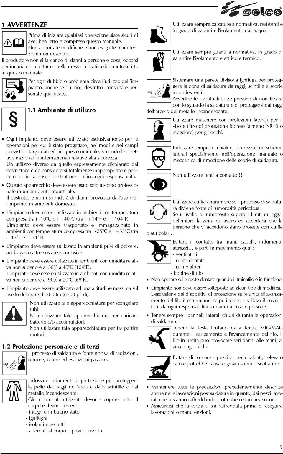 Per ogni dubbio o problema circa l utilizzo dell impianto, anche se qui non descritto, consultare personale qualificato. 1.