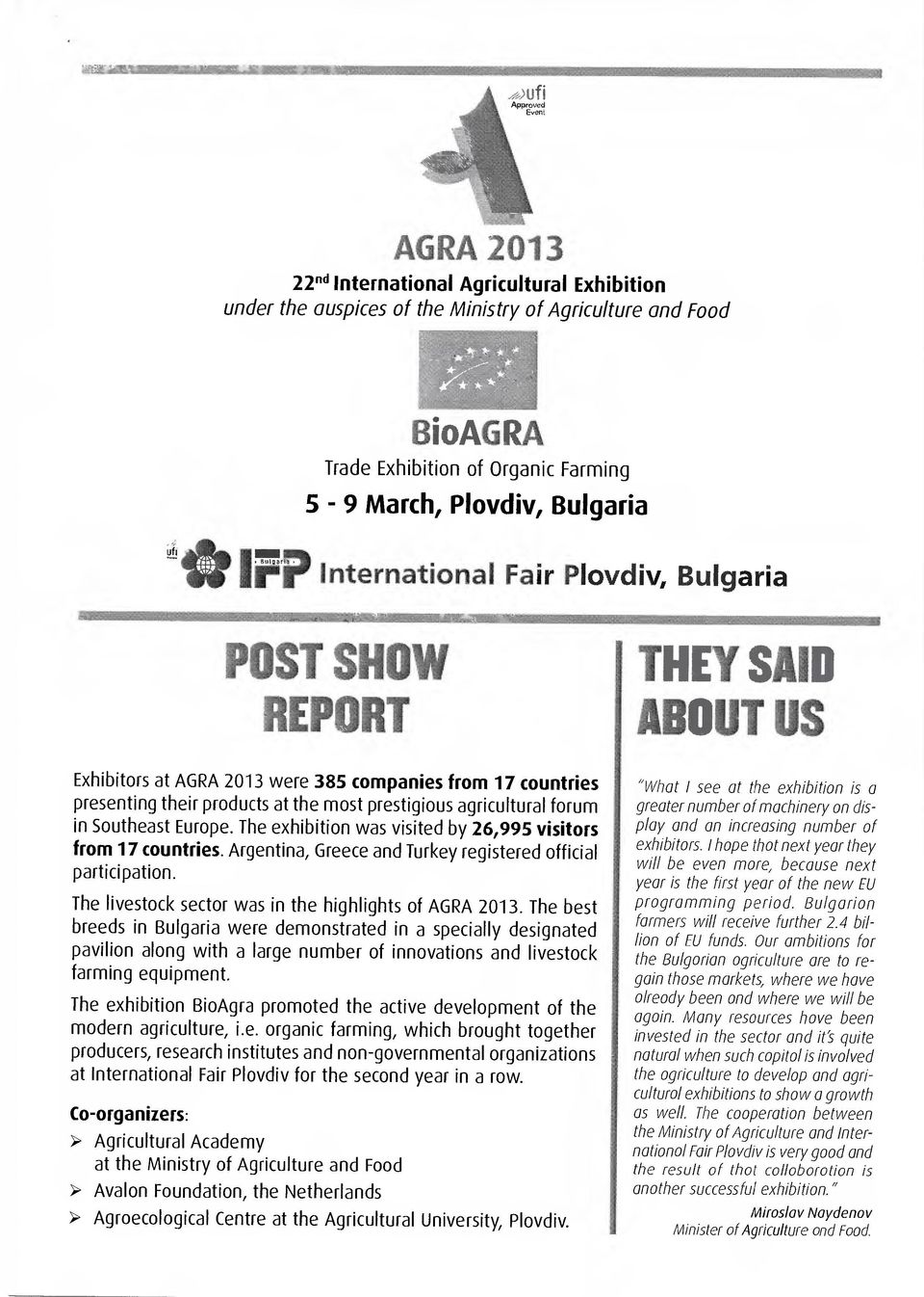 The exhibition was visited 1γ 26,995 visitors from 17 countries. Argentinα, Greece and Turkey registered official ρ [ΐ ιιι ρ ίοπ. The livestock sector was in the highlights ο AGRA 2013.