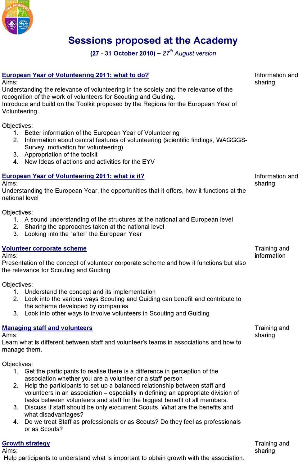 Introduce and build on the Toolkit proposed by the Regions for the European Year of Volunteering. Information and 1. Better information of the European Year of Volunteering 2.