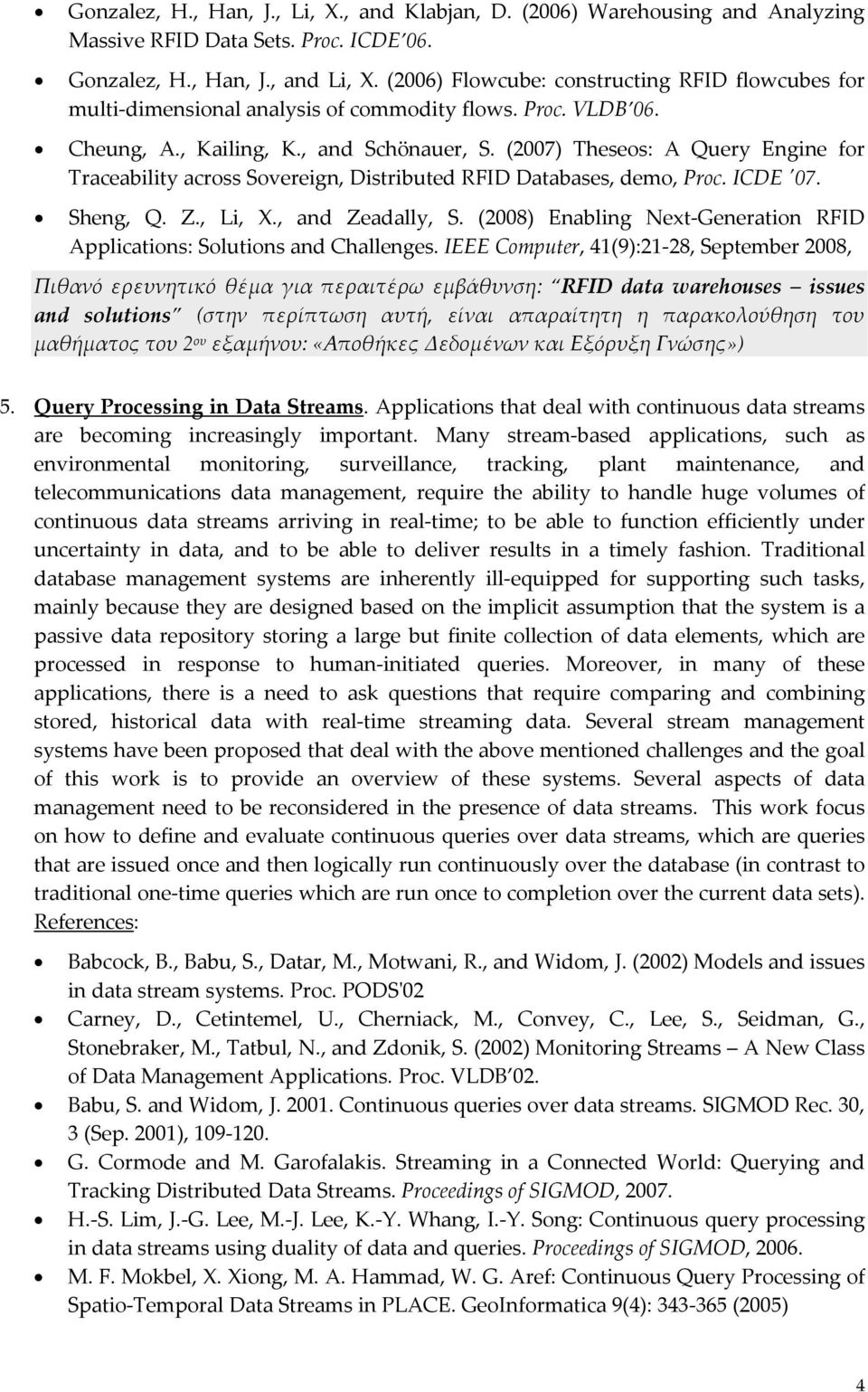 (2007) Theseos: A Query Engine for Traceability across Sovereign, Distributed RFID Databases, demo, Proc. ICDE ʹ07. Sheng, Q. Z., Li, X., and Zeadally, S.