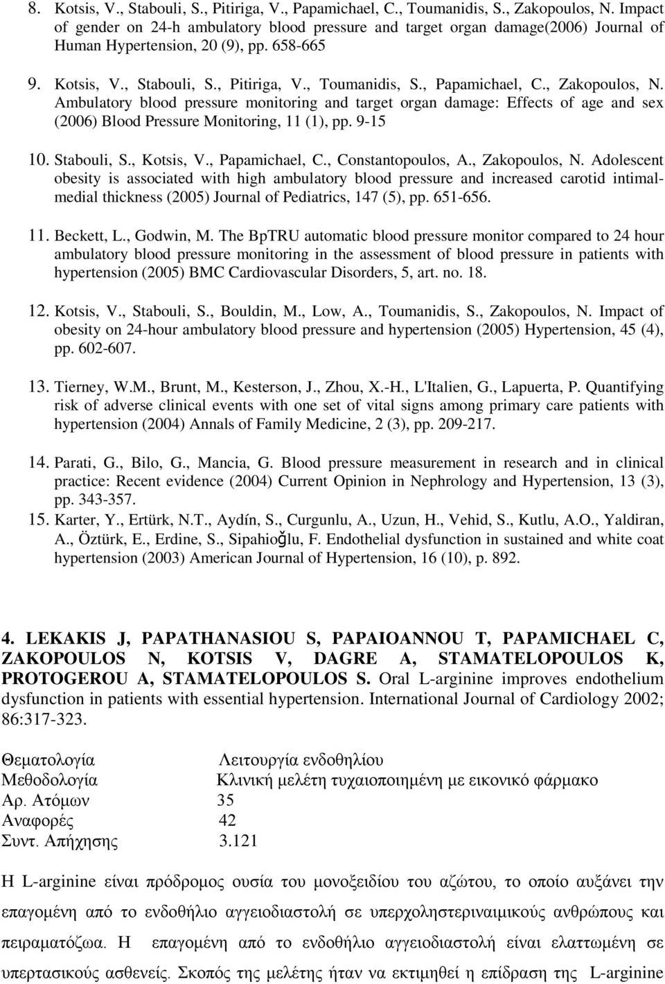 , Papamichael, C., Zakopoulos, N. Ambulatory blood pressure monitoring and target organ damage: Effects of age and sex (2006) Blood Pressure Monitoring, 11 (1), pp. 9-15 10. Stabouli, S., Kotsis, V.