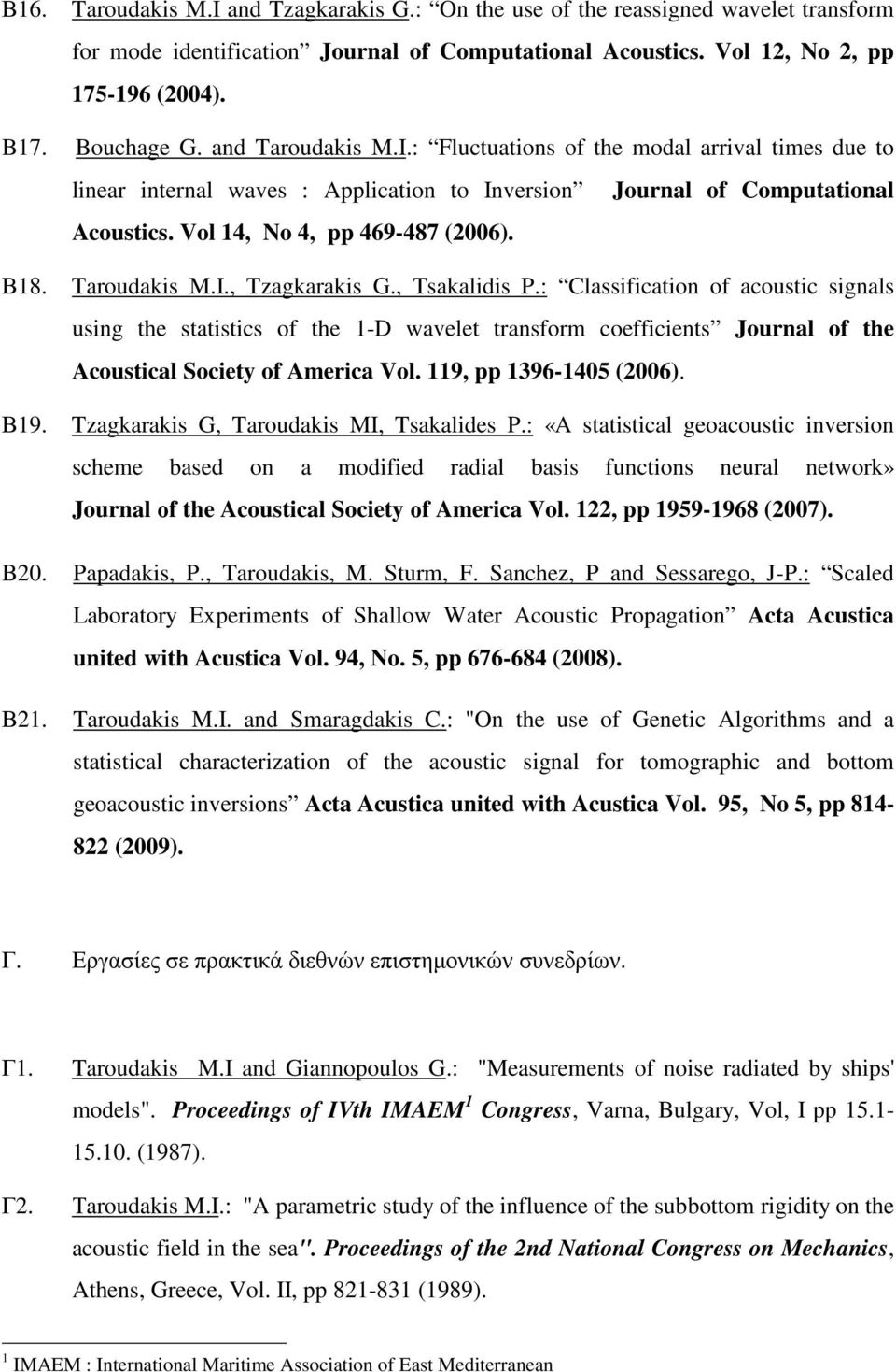 Taroudakis M.I., Tzagkarakis G., Tsakalidis P.: Classification of acoustic signals using the statistics of the 1-D wavelet transform coefficients Journal of the Acoustical Society of America Vol.
