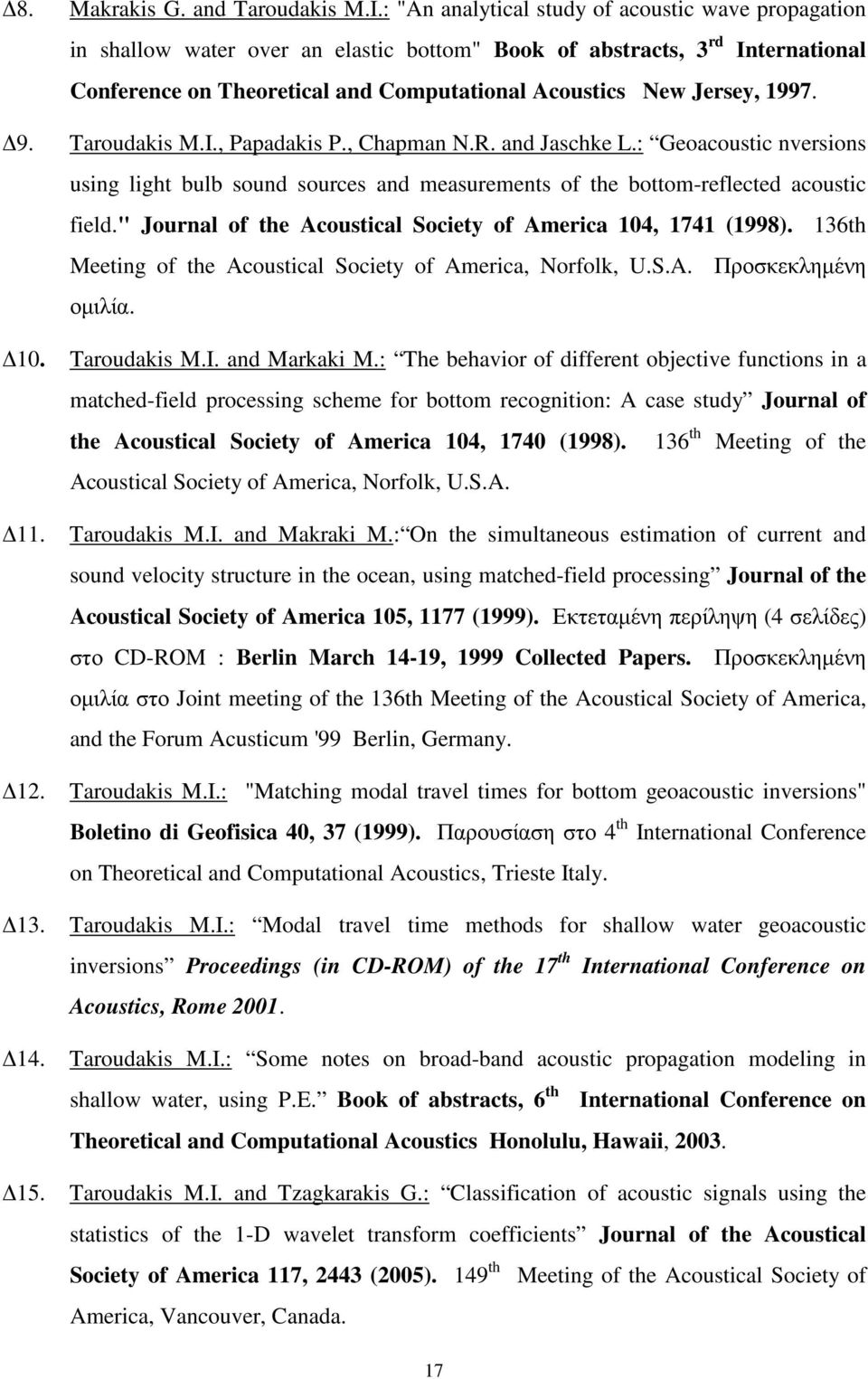 1997. 9. Taroudakis M.I., Papadakis P., Chapman N.R. and Jaschke L.: Geoacoustic nversions using light bulb sound sources and measurements of the bottom-reflected acoustic field.