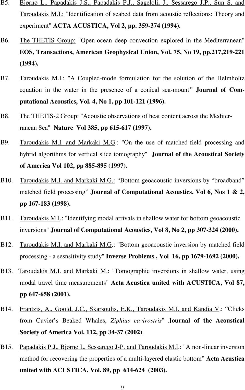 The THETIS Group: "Open-ocean deep convection explored in the Mediterranean" EOS, Transactions, American Geophysical Union, Vol. 75, No 19, pp.217,219-221 (1994). B7. Taroudakis M.I.: "A Coupled-mode formulation for the solution of the Helmholtz equation in the water in the presence of a conical sea-mount" Journal of Computational Acoustics, Vol.