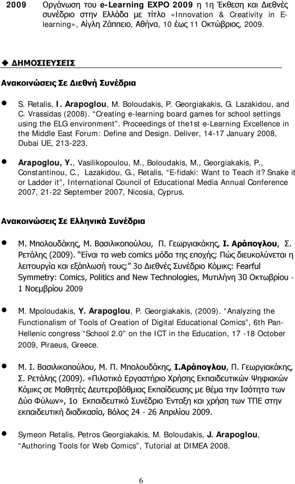 Creating e-learning board games for school settings using the ELG environment. Proceedings of the1st e-learning Excellence in the Middle East Forum: Define and Design.