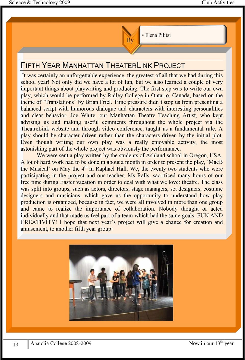 The first step was to write our own play, which would be performed by Ridley College in Ontario, Canada, based on the theme of Translations by Brian Friel.