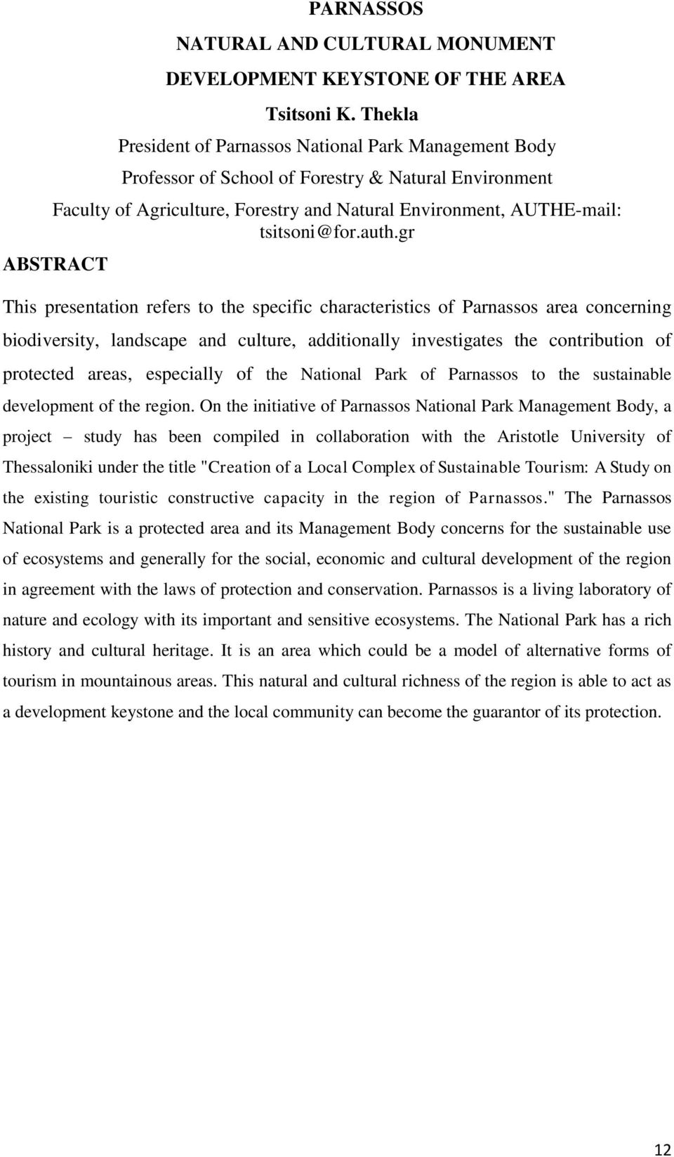 auth.gr ABSTRACT This presentation refers to the specific characteristics of Parnassos area concerning biodiversity, landscape and culture, additionally investigates the contribution of protected