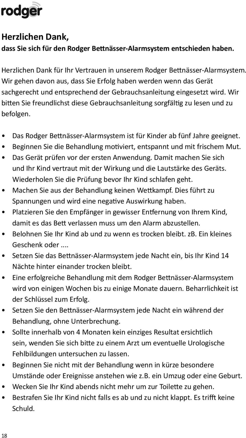 Wir bi en Sie freundlichst diese Gebrauchsanleitung sorgfäl g zu lesen und zu befolgen. Das Rodger Be nässer-alarmsystem ist für Kinder ab fünf Jahre geeignet.