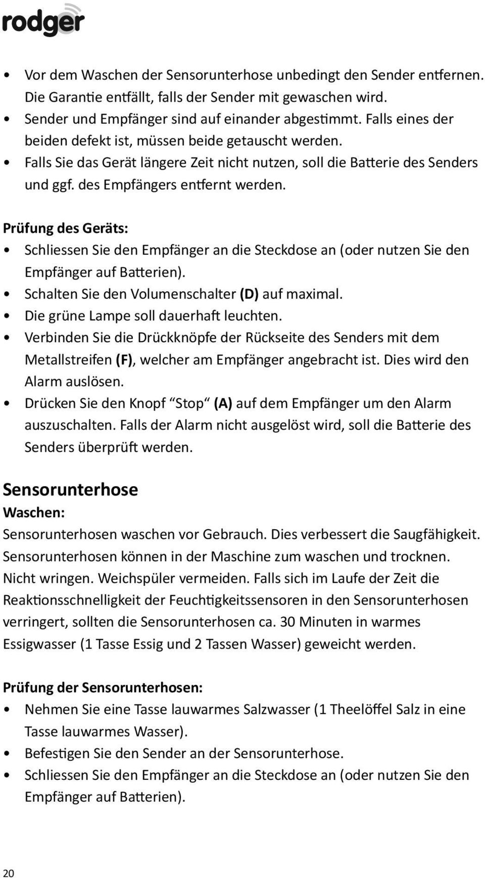 Prüfung des Geräts: Schliessen Sie den Empfänger an die Steckdose an (oder nutzen Sie den Empfänger auf Ba erien). Schalten Sie den Volumenschalter (D) auf maximal.