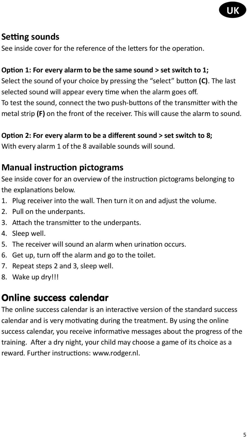 To test the sound, connect the two push-bu ons of the transmi er with the metal strip (F) on the front of the receiver. This will cause the alarm to sound.