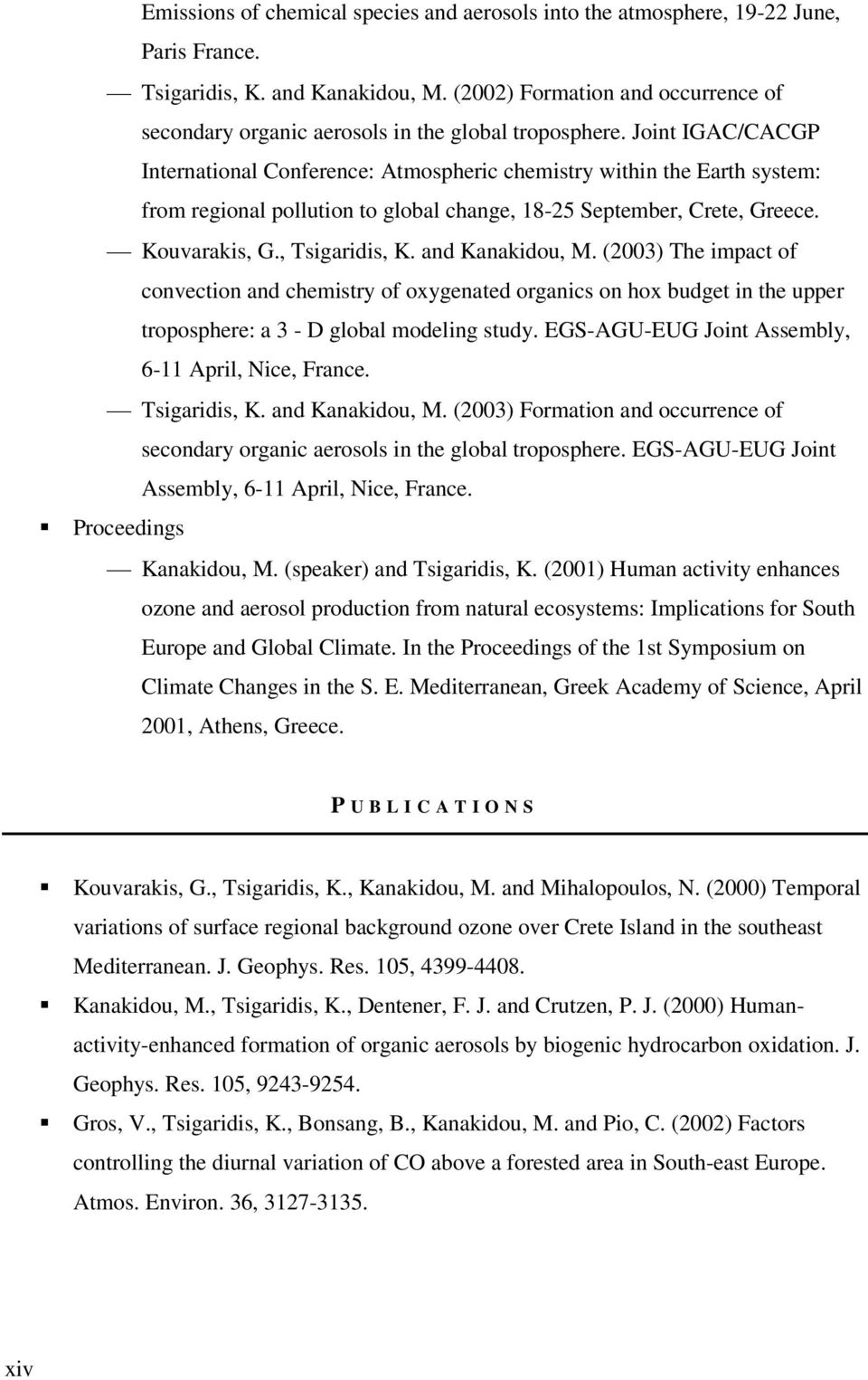 Joint IGAC/CACGP International Conference: Atmospheric chemistry within the Earth system: from regional pollution to global change, 18-25 September, Crete, Greece. Kouvarakis, G., Tsigaridis, K.