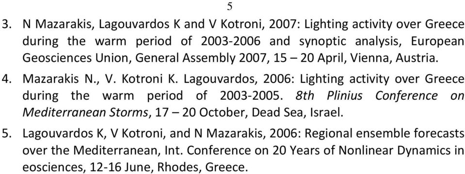 Lagouvardos, 2006: Lighting activity over Greece during the warm period of 2003-2005.