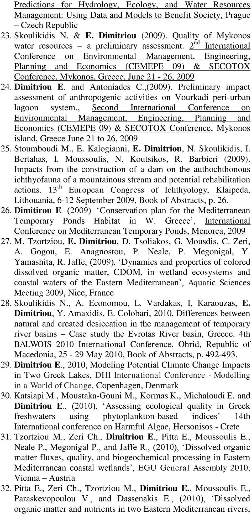 Mykonos, Greece, June 21-26, 2009 24. Dimitriou E. and Antoniades C.,(2009). Preliminary impact assessment of anthropogenic activities on Vourkadi peri-urban lagoon system.