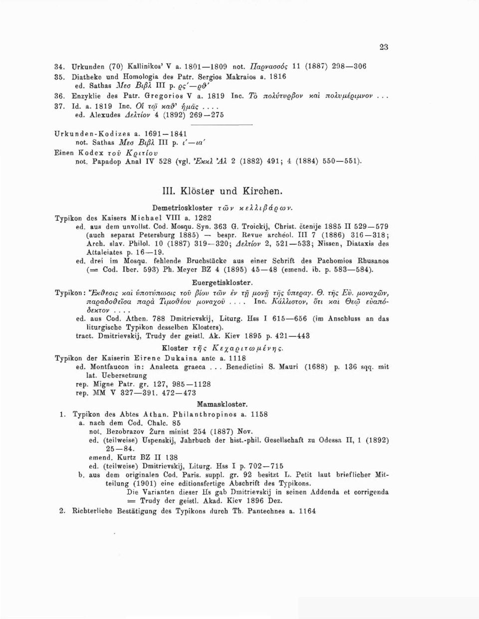 ι' ια Einen Kodex τον Κριτίον not. Papadop Anal IY 528 (vgl. Έκκλ Άλ 2 (1882) 491; 4 (1884) 550 551). III. Klöster und Kirchen. Demetrioskloster των κελ λιβάρων. Typikon des Kaisers Michael VIII a.