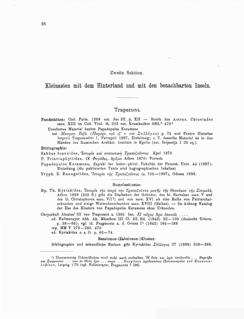 75 und Fontes Ilistoriae Imperii Trapezuntini I, Petropoli 1897, Einleitung; ζ. T. dasselbe Material ist in den Händen des Russischen Archäol. Instituts in Kpolis (not. Izvjestija I 29 sq.).