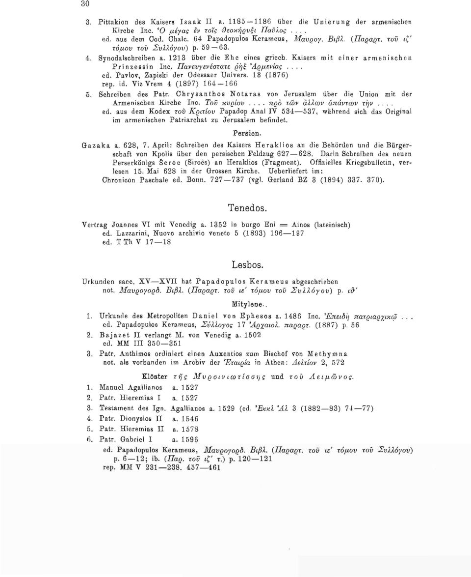 Pavlov, Zapiski der Odessaer Univers. 13 (1876) rep. id. Yiz Yrem 4 (1897) 164-166 5. Schreiben des Patr. Chrysanthos Notaras von Jerusalem über die Union mit der Armenischen Kirche Inc. Του κυρίου.