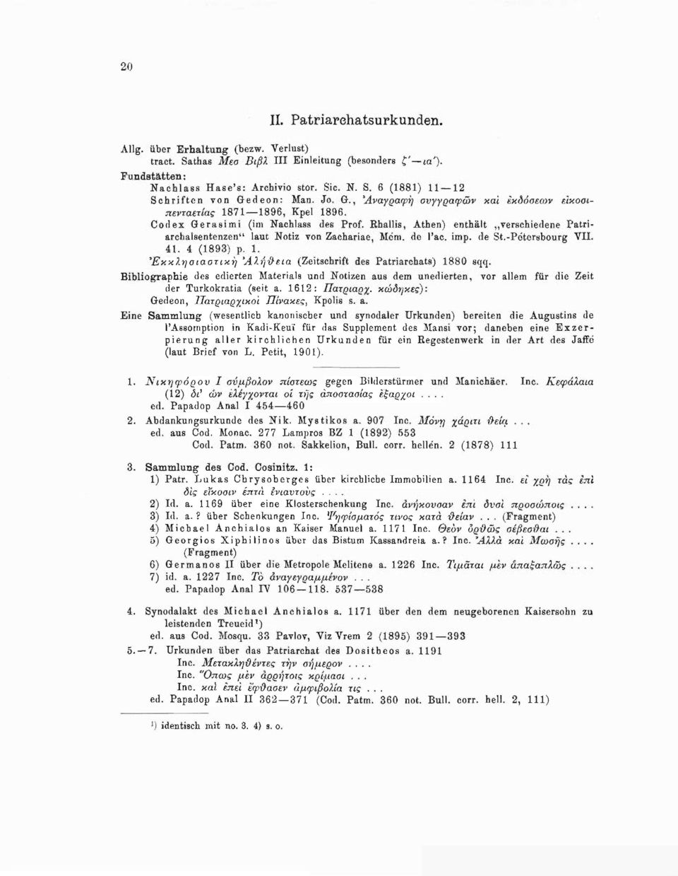Rhallis, Athen) enthält verschiedene Patriarchalsentenzen" laut Notiz von Zachariae, Mem. de l'ac. imp. de St.-Petersbourg VII. 41. 4 (1893) ρ. 1.