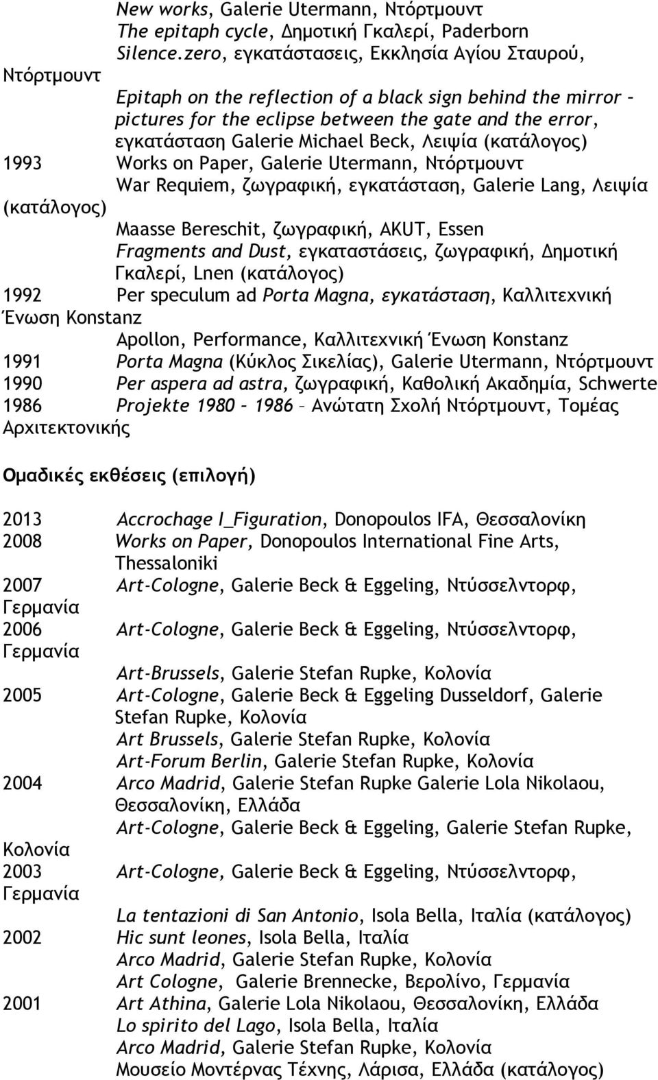 Michael Beck, Λειψία 1993 Works on Paper, Galerie Utermann, Ντόρτμουντ War Requiem, ζωγραφική, εγκατάσταση, Galerie Lang, Λειψία Maasse Bereschit, ζωγραφική, AKUT, Essen Fragments and Dust,