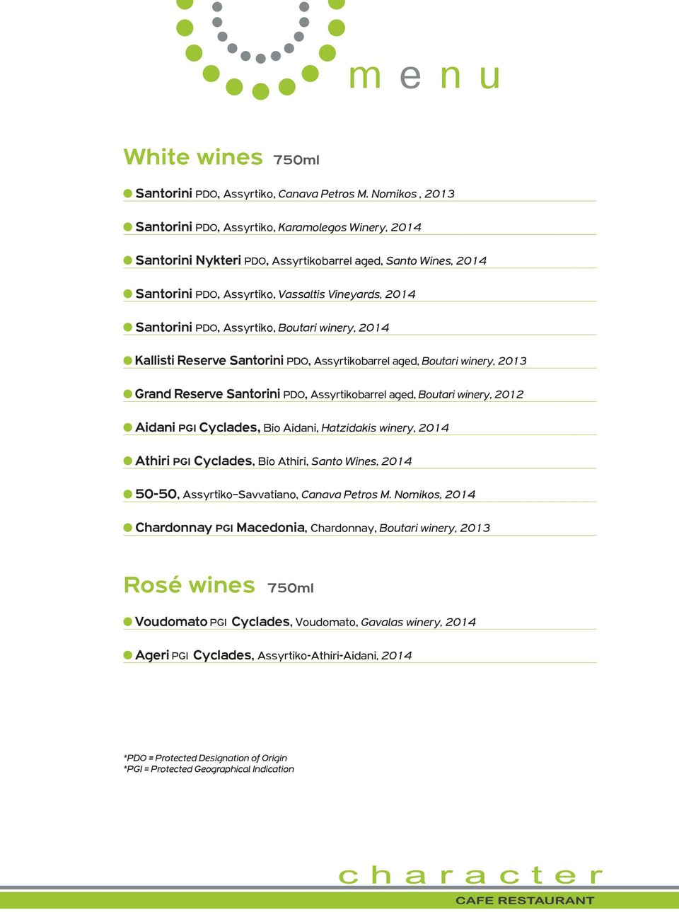 Assyrtiko, Boutari winery, 2014 Kallisti Reserve Santorini PDO, Assyrtikobarrel aged, Boutari winery, 2013 Grand Reserve Santorini PDO, Assyrtikobarrel aged, Boutari winery, 2012 Aidani PGI Cyclades,